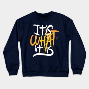 It is what it is Crewneck Sweatshirt